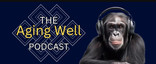 A chimpanzee wearing headphones sits next to text that reads "The Aging Well Podcast" on a dark blue background with geometric designs.